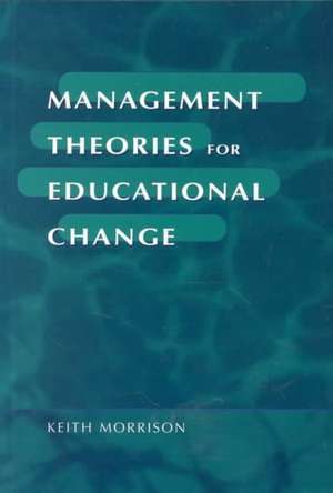 Management Theories for Educational Change de Keith Morrison