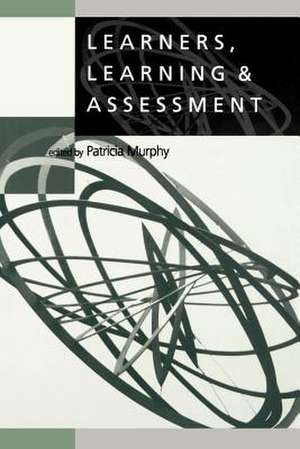 Learners, Learning & Assessment de Patricia F Murphy