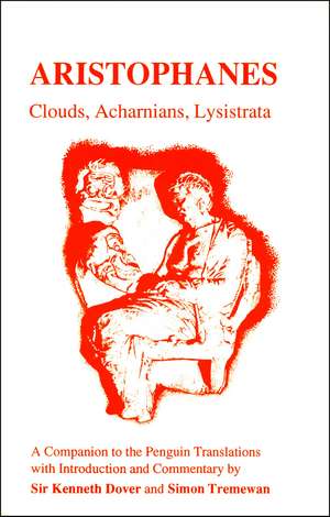 Aristophanes: Clouds, Acharnians, Lysistrata: A Companion to the Penguin Translation of A.H.Sommerstein de Sir K. J. Dover