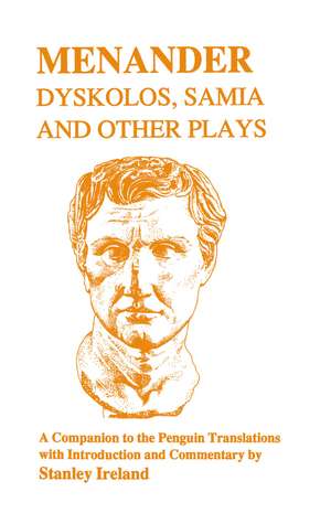 Menander: Dyskolos, Samia and Other Plays: A Companion de S. Ireland