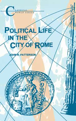 Political Life in the City of Rome de John R. Patterson