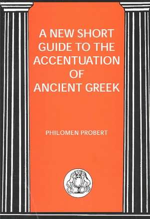 New Short Guide to the Accentuation of Ancient Greek de Philomen Probert