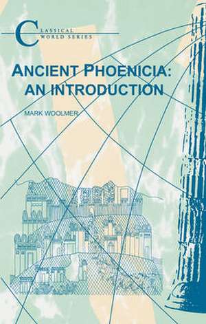 Ancient Phoenicia: An Introduction de Mark Woolmer