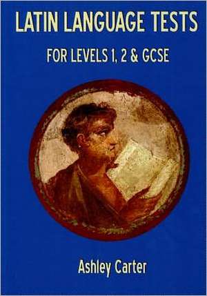 Latin Language Tests for Levels 1 and 2 and GCSE de Ashley Carter