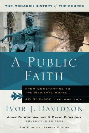 A Public Faith – From Constantine to the Medieval World AD 312–600 de Tim Dowley