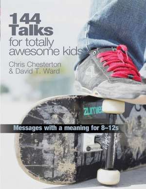 144 Talks for Totally Awesome Kids de Chris Chesteron