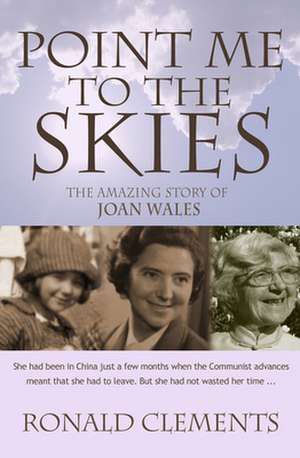 Point Me to The Skies – The amazing story of Joan Wales de Ronald Clements