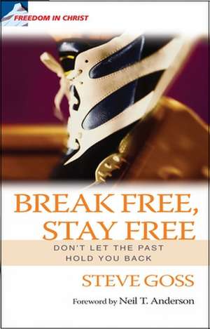 Break Free, Stay Free – Don`t let the past hold you back de Steve Goss