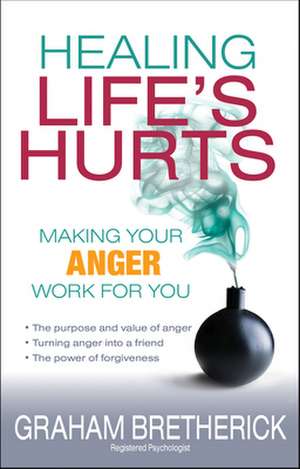 Healing Life`s Hurts de Graham Bretherick