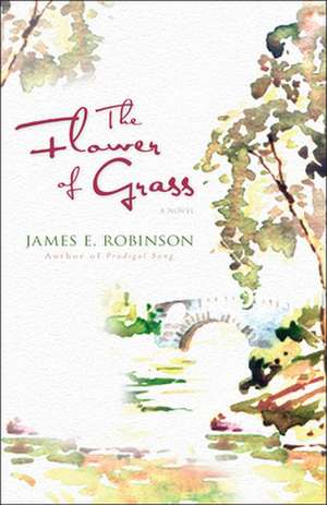 The Flower of Grass de James E. Robinson