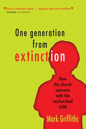 One Generation from Extinction – How the church connects with the unchurched child de Mark Griffiths