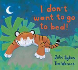 I Don't Want to Go to Bed! de Julie Sykes