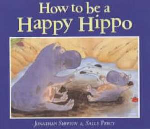 Shipton, J: How to be a Happy Hippo de Jonathan Shipton