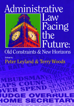 Administrative Law Facing the Future: Old Constraints and New Horizons de Peter Leyland