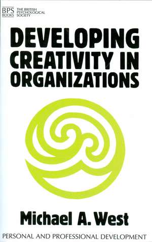 Developing Creativity in Organizations de MA West