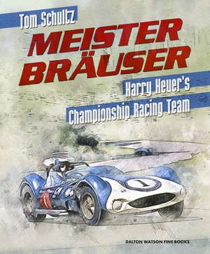 Meister Brauser: Harry Heuer's Championship Racing Team de Tom Schultz