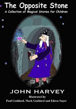 Harvey, J: The Opposite Stone, A Collection of Magical Stori de John Harvey