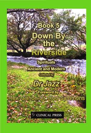 Down By the Riverside: Spirituals Ancient and Modern de Dr Jazz