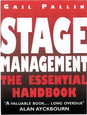 Stage Management: The Essential Handbook: New Edition de Gail Pallin