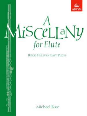 A Miscellany for Flute, Book I: (Eleven easy pieces) de Michael Rose