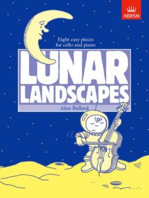 Lunar Landscapes: Eight easy pieces for cello and piano de Alan Bullard