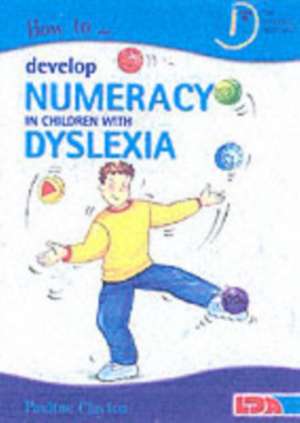 How to Develop Numeracy in Children with Dyslexia de Pauline Clayton