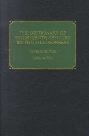 The Dictionary of Seventeenth-Century British Philosophers de Andrew Pyle