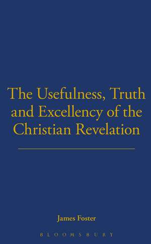 Usefulness, Truth, and Excellency of the Christian Revelation de James C. Foster