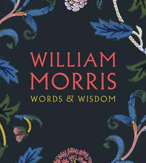 William Morris: Words & Wisdom