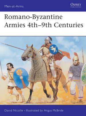 Romano-Byzantine Armies 4th–9th Centuries de Dr David Nicolle