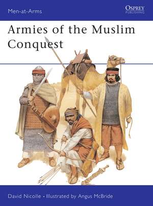 Armies of the Muslim Conquest de Dr David Nicolle