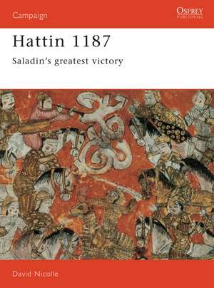 Hattin 1187: Saladin's greatest victory de Dr David Nicolle