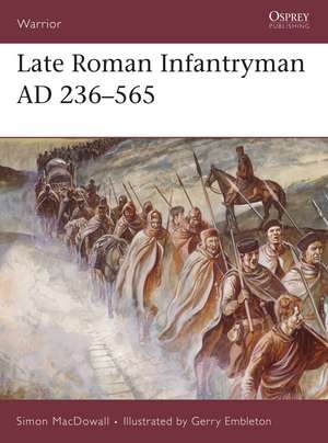 Late Roman Infantryman AD 236–565 de Simon MacDowall