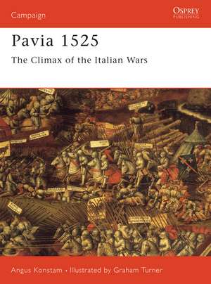 Pavia 1525: The Climax of the Italian Wars de Angus Konstam