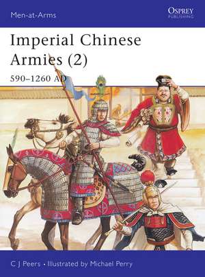 Imperial Chinese Armies (2): 590–1260 AD de CJ Peers