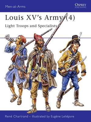 Louis XV's Army (4): Light Troops and Specialists de Rene Chartrand