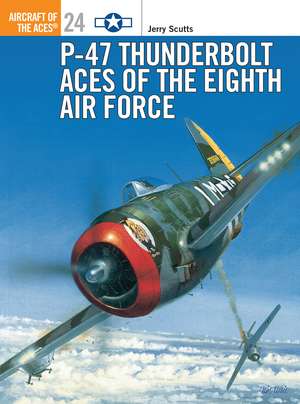 P-47 Thunderbolt Aces of the Eighth Air Force de Jerry Scutts