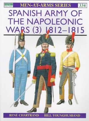 Spanish Army of the Napoleonic Wars (3): 1812-1815 de Rene Chartrand