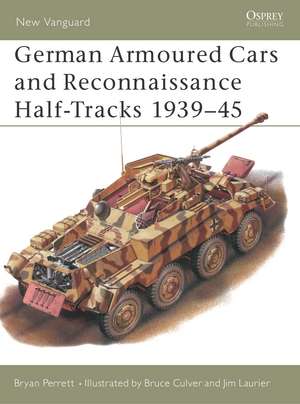 German Armoured Cars and Reconnaissance Half-Tracks 1939 45: 1908 2000 de Bryan Perrett