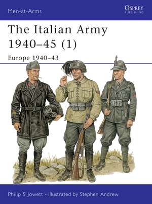 The Italian Army 1940–45 (1): Europe 1940–43 de Philip Jowett