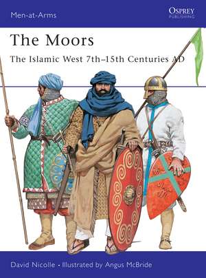 The Moors: The Islamic West 7th–15th Centuries AD de Dr David Nicolle