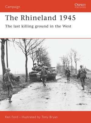 The Rhineland 1945: The last killing ground in the West de Ken Ford