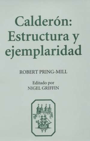 Calderón: Estructura y Ejemplaridad de Robert Pring–mill