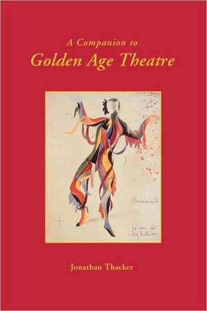 A Companion to Golden Age Theatre de Jonathan W. Thacker