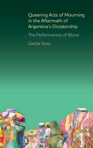 Queering Acts of Mourning in the Aftermath of Ar – The Performances of Blood de Cecilia Sosa