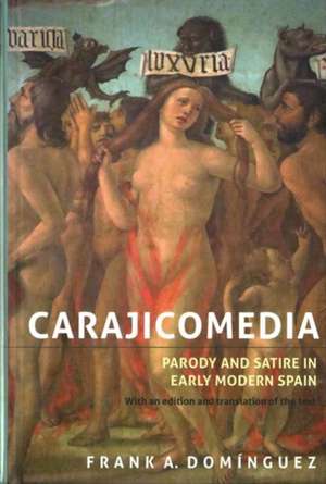 Carajicomedia: Parody and Satire in Early Modern – With an Edition and Translation of the Text de Frank A. Domínguez