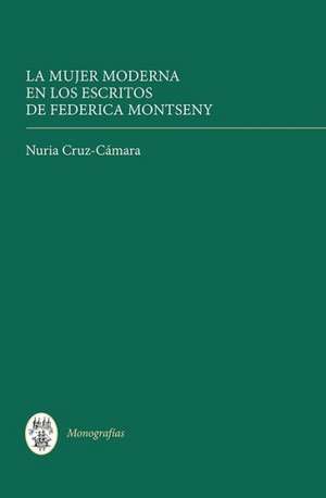 La mujer moderna en los escritos de Federica Montseny de Nuria Nuria Cruz–cama