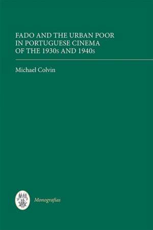 Fado and the Urban Poor in Portuguese Cinema of the 1930s and 1940s de Michael Colvin