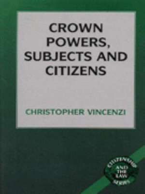 Crown Powers, Subjects and Citizens de Christopher Vincenzi