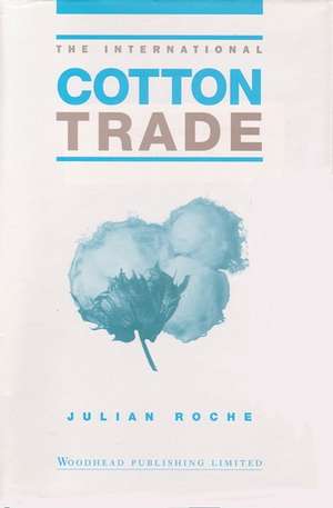 The International Cotton Trade de Julian Roche